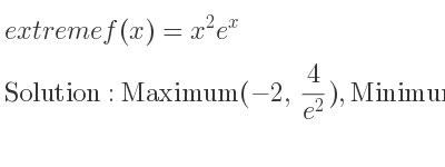 The extreme f(x)=x^2e^x is Maximum(-2, 4/(e^2)),Minimum(0,0)